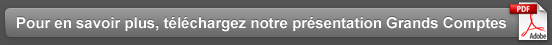 Pour en savoir plus, téléchargez notre présentation Grands Comptes